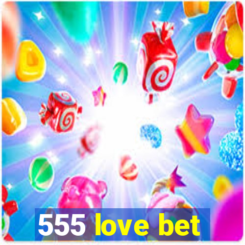 555 love bet